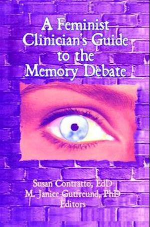 A Feminist Clinician's Guide to the Memory Debate