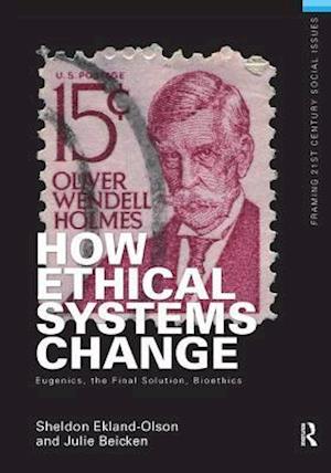 How Ethical Systems Change: Eugenics, the Final Solution, Bioethics