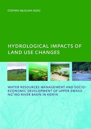 Hydrological Impacts of Land Use Changes on Water Resources Management and Socio-Economic Development of  the Upper Ewaso Ng'iro River Basin in Kenya