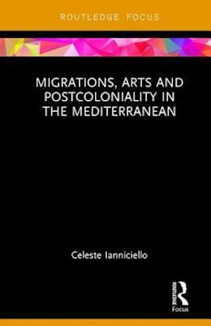 Migrations, Arts and Postcoloniality in the Mediterranean