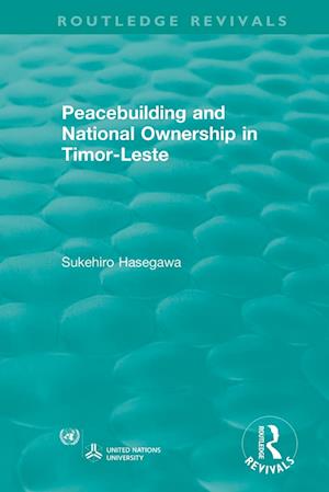 Routledge Revivals: Peacebuilding and National Ownership in Timor-Leste (2013)