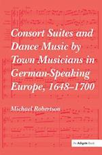 Consort Suites and Dance Music by Town Musicians in German-Speaking Europe, 1648–1700