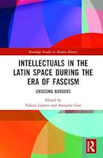 Intellectuals in the Latin Space during the Era of Fascism
