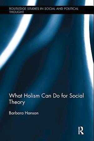 What Holism Can Do for Social Theory