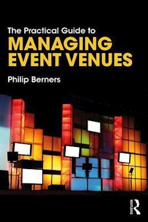 Få The Practical Guide to Managing Event Venues af Philip Berners