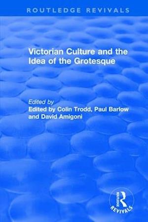 Routledge Revivals: Victorian Culture and the Idea of the Grotesque (1999)