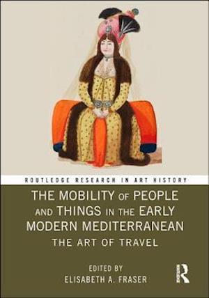 The Mobility of People and Things in the Early Modern Mediterranean