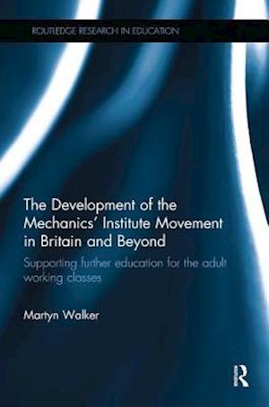 The Development of the Mechanics' Institute Movement in Britain and Beyond