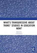 What’s Transgressive about Trans* Studies in Education Now?