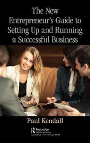 The New Entrepreneur's Guide to Setting Up and Running a Successful Business