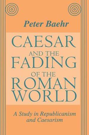 Caesar and the Fading of the Roman World