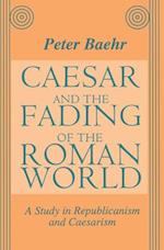 Caesar and the Fading of the Roman World