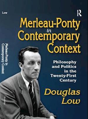 Merleau-Ponty in Contemporary Context
