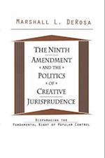 The Ninth Amendment and the Politics of Creative Jurisprudence
