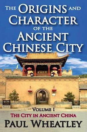 The Origins and Character of the Ancient Chinese City