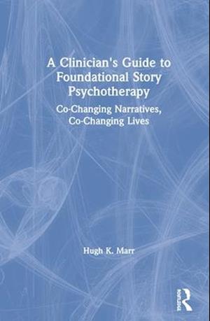 A Clinician's Guide to Foundational Story Psychotherapy