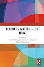 Teachers Matter – But How?