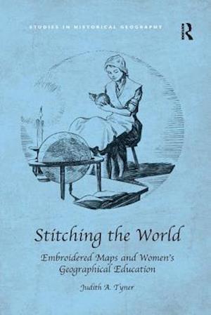 Stitching the World: Embroidered Maps and Women’s Geographical Education