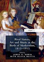 Rival Sisters, Art and Music at the Birth of Modernism, 1815-1915