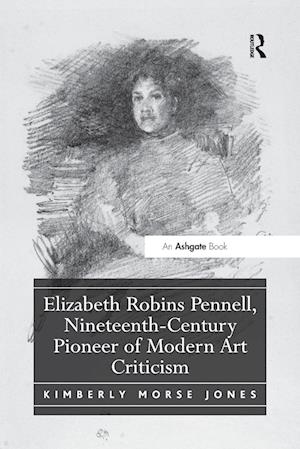 Elizabeth Robins Pennell, Nineteenth-Century Pioneer of Modern Art Criticism