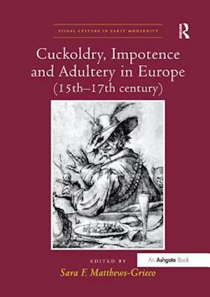 Cuckoldry, Impotence and Adultery in Europe (15th-17th century)