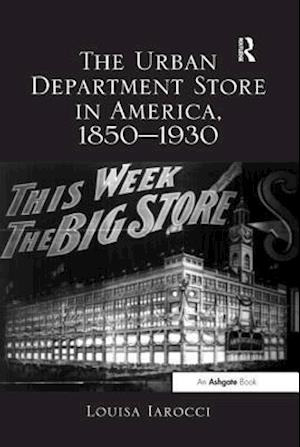 The Urban Department Store in America, 1850–1930