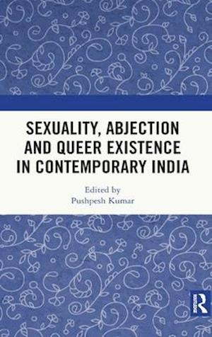 Sexuality, Abjection and Queer Existence in Contemporary India