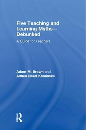 Five Teaching and Learning Myths—Debunked