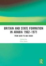 Britain and State Formation in Arabia 1962–1971