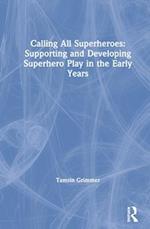 Calling All Superheroes: Supporting and Developing Superhero Play in the Early Years