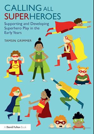 Calling All Superheroes: Supporting and Developing Superhero Play in the Early Years