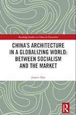 China's Architecture in a Globalizing World: Between Socialism and the Market