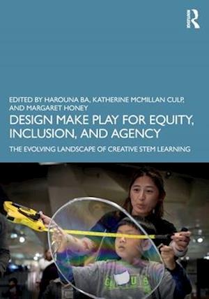 Design Make Play for Equity, Inclusion, and Agency