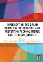 Implementing the Grand Challenge of Reducing and Preventing Alcohol Misuse and its Consequences