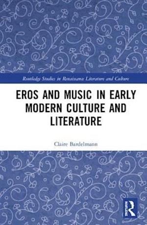 Eros and Music in Early Modern Culture and Literature