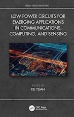 Low Power Circuits for Emerging Applications in Communications, Computing, and Sensing