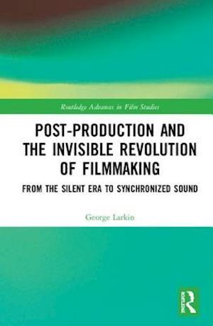 Post-Production and the Invisible Revolution of Filmmaking