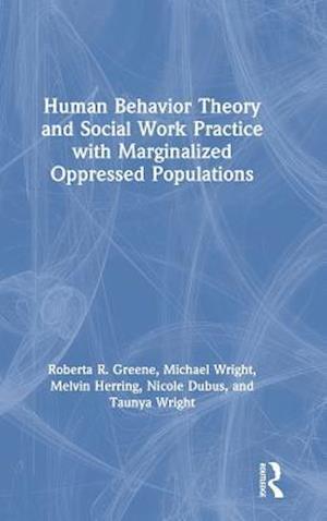 Human Behavior Theory and Social Work Practice with Marginalized Oppressed Populations