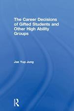 The Career Decisions of Gifted Students and Other High Ability Groups