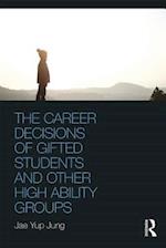 The Career Decisions of Gifted Students and Other High Ability Groups