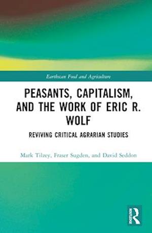 Peasants, Capitalism, and the Work of Eric R Wolf