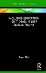 Inclusive Education isn't Dead, it Just Smells Funny