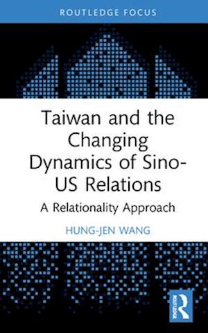 Taiwan and the Changing Dynamics of Sino-US Relations