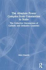 The Absolute Power Complex from Constantine to Stalin