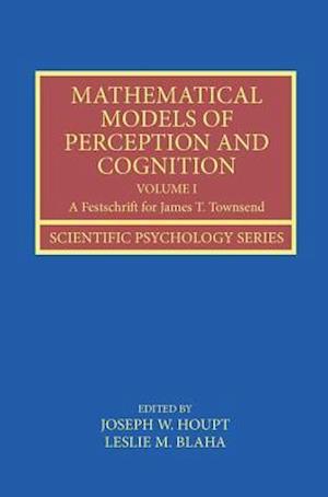 Mathematical Models of Perception and Cognition Volume I