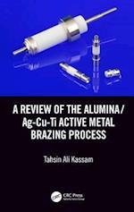 A Review of the Alumina/Ag-Cu-Ti Active Metal Brazing Process