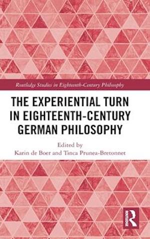The Experiential Turn in Eighteenth-Century German Philosophy