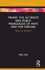 Trump, the Alt-Right and Public Pedagogies of Hate and for Fascism