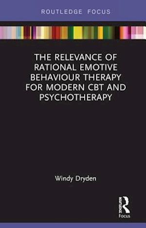 The Relevance of Rational Emotive Behaviour Therapy for Modern CBT and
