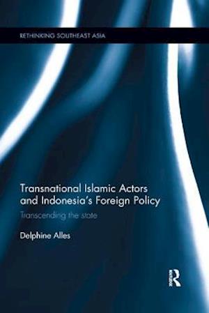 Transnational Islamic Actors and Indonesia’s Foreign Policy